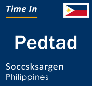 Current local time in Pedtad, Soccsksargen, Philippines