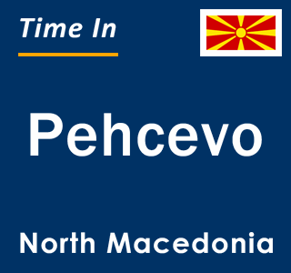 Current local time in Pehcevo, North Macedonia