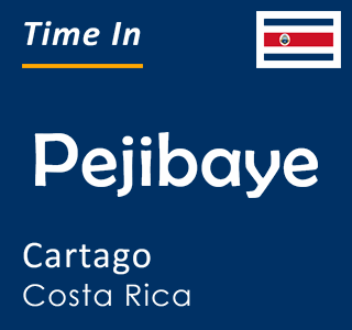 Current local time in Pejibaye, Cartago, Costa Rica