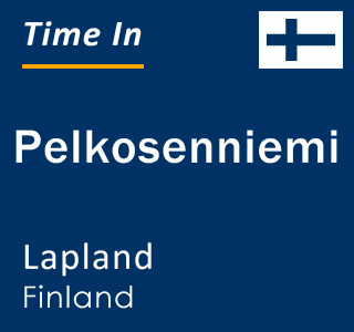 Current local time in Pelkosenniemi, Lapland, Finland