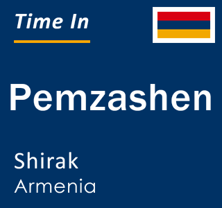 Current local time in Pemzashen, Shirak, Armenia