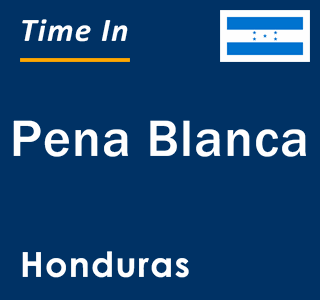 Current local time in Pena Blanca, Honduras