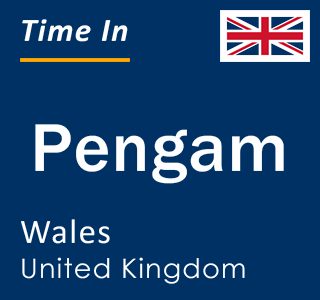 Current local time in Pengam, Wales, United Kingdom