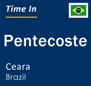 Current local time in Pentecoste, Ceara, Brazil