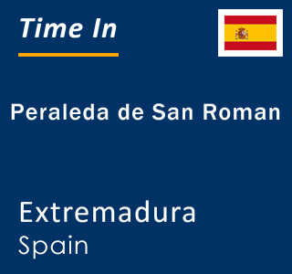 Current local time in Peraleda de San Roman, Extremadura, Spain