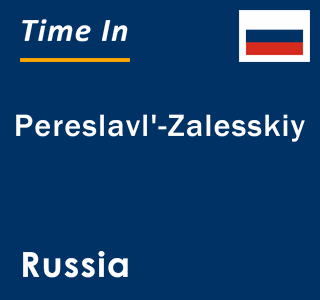 Current local time in Pereslavl'-Zalesskiy, Russia