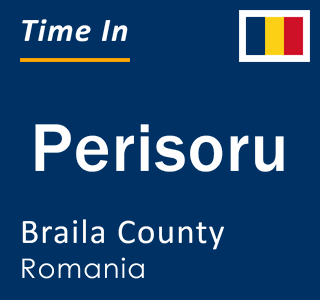 Current local time in Perisoru, Braila County, Romania