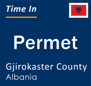 Current local time in Permet, Gjirokaster County, Albania