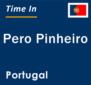 Current local time in Pero Pinheiro, Portugal
