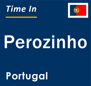 Current local time in Perozinho, Portugal