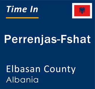 Current local time in Perrenjas-Fshat, Elbasan County, Albania