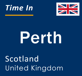 Current local time in Perth, Scotland, United Kingdom