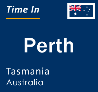 Current local time in Perth, Tasmania, Australia