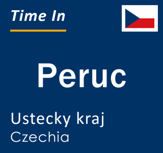 Current local time in Peruc, Ustecky kraj, Czechia