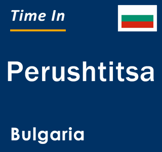 Current local time in Perushtitsa, Bulgaria