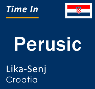 Current local time in Perusic, Lika-Senj, Croatia