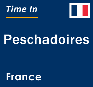 Current local time in Peschadoires, France