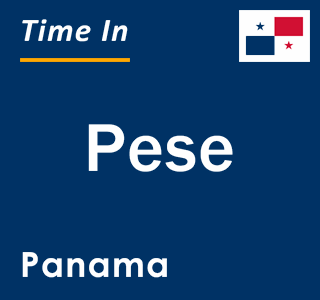 Current local time in Pese, Panama