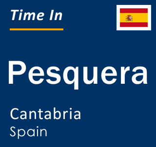 Current local time in Pesquera, Cantabria, Spain