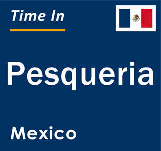 Current local time in Pesqueria, Mexico