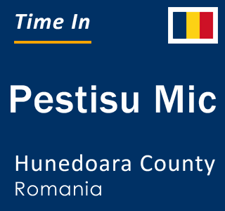 Current local time in Pestisu Mic, Hunedoara County, Romania