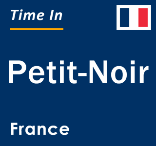 Current local time in Petit-Noir, France