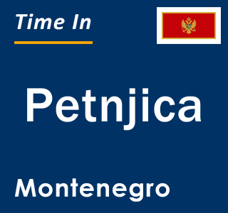 Current local time in Petnjica, Montenegro