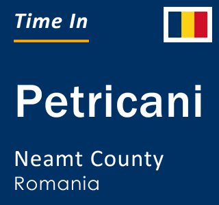 Current local time in Petricani, Neamt County, Romania