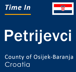 Current local time in Petrijevci, County of Osijek-Baranja, Croatia