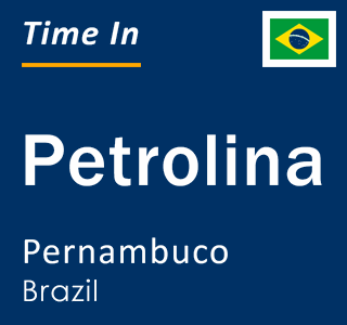 Current local time in Petrolina, Pernambuco, Brazil