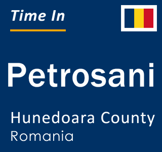Current local time in Petrosani, Hunedoara County, Romania