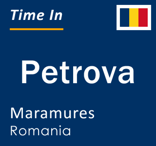 Current local time in Petrova, Maramures, Romania