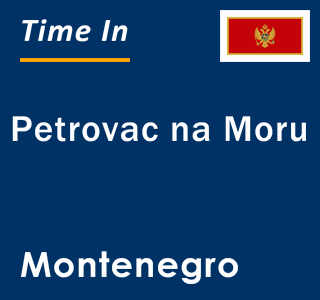 Current local time in Petrovac na Moru, Montenegro