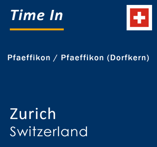 Current local time in Pfaeffikon / Pfaeffikon (Dorfkern), Zurich, Switzerland