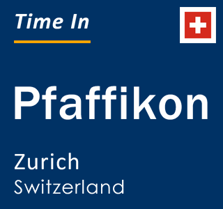 Current local time in Pfaffikon, Zurich, Switzerland