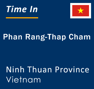 Current local time in Phan Rang-Thap Cham, Ninh Thuan Province, Vietnam