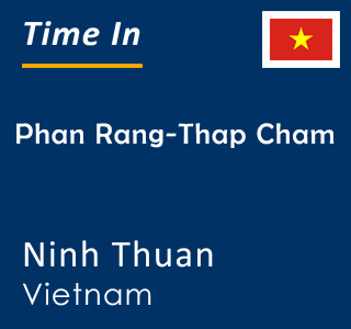 Current local time in Phan Rang-Thap Cham, Ninh Thuan, Vietnam