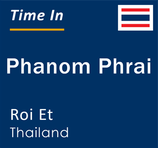 Current local time in Phanom Phrai, Roi Et, Thailand