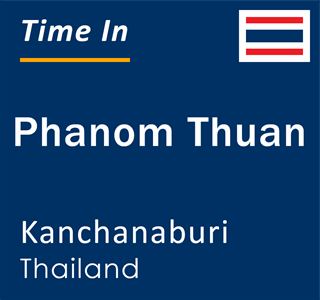 Current local time in Phanom Thuan, Kanchanaburi, Thailand