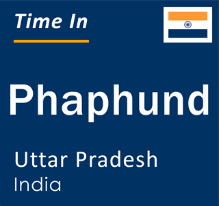 Current local time in Phaphund, Uttar Pradesh, India