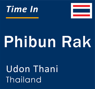 Current local time in Phibun Rak, Udon Thani, Thailand
