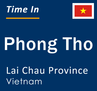 Current local time in Phong Tho, Lai Chau Province, Vietnam