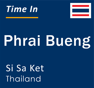 Current time in Phrai Bueng, Si Sa Ket, Thailand