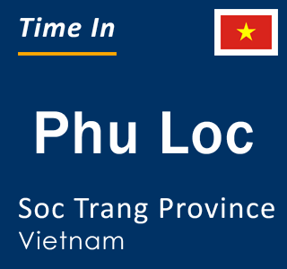 Current local time in Phu Loc, Soc Trang Province, Vietnam