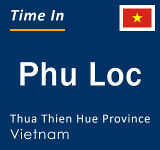 Current local time in Phu Loc, Thua Thien Hue Province, Vietnam