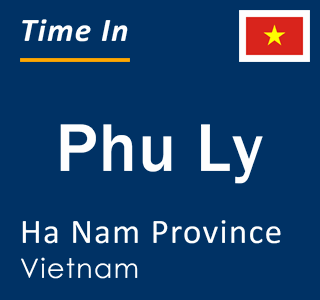 Current local time in Phu Ly, Ha Nam Province, Vietnam