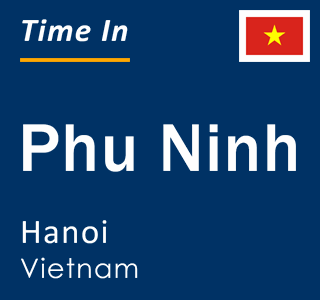 Current local time in Phu Ninh, Hanoi, Vietnam