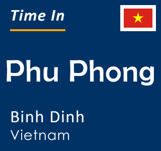 Current time in Phu Phong, Binh Dinh, Vietnam