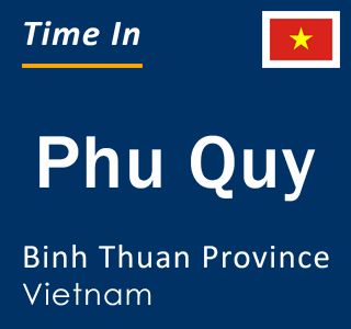 Current local time in Phu Quy, Binh Thuan Province, Vietnam