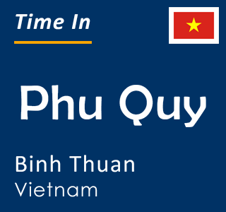 Current time in Phu Quy, Binh Thuan, Vietnam
